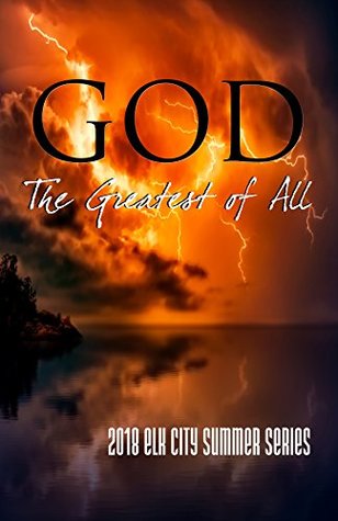 Download God: The Greatest of All: 2018 Elk City Summer Series - Gantt Carter | PDF
