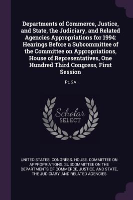 Download Departments of Commerce, Justice, and State, the Judiciary, and Related Agencies Appropriations for 1994: Hearings Before a Subcommittee of the Committee on Appropriations, House of Representatives, One Hundred Third Congress, First Session: Pt. 2A - U.S. Congress file in ePub