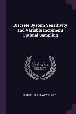 Read Discrete System Sensitivity and Variable Increment Optimal Sampling - Archie Wayne Bennett file in PDF