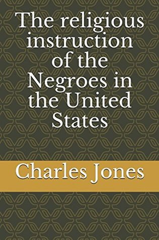Full Download The religious instruction of the Negroes in the United States - Charles Jones | PDF