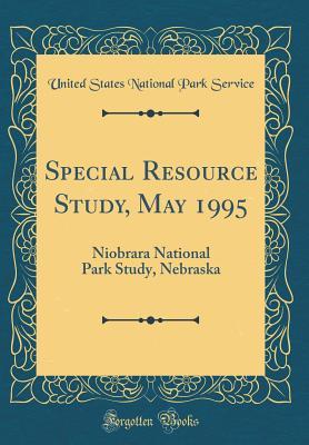 Download Special Resource Study, May 1995: Niobrara National Park Study, Nebraska (Classic Reprint) - U.S. National Park Service | ePub