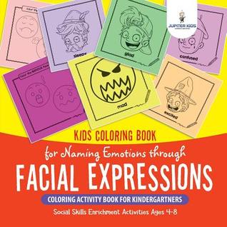 Read Kids Coloring Book for Naming Emotions through Facial Expressions. Coloring Activity Book for Kindergartners. Social Skills Enrichment Activities Ages 4-8 - Speedy Kids | ePub