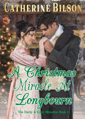 Download A Christmas Miracle At Longbourn: A Pride And Prejudice Variation - Catherine Bilson file in ePub