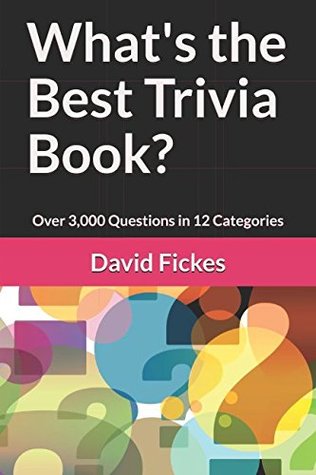 Read Online What's the Best Trivia Book?: Over 3,000 Questions in 12 Categories - David Fickes | PDF
