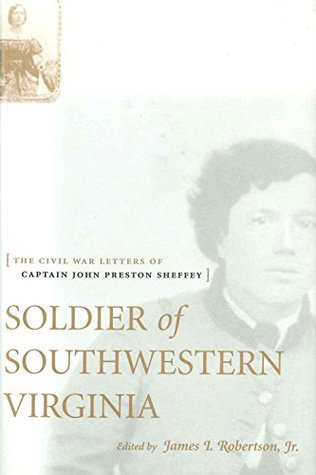 Download Soldier of Southwestern Virginia: The Civil War Letters of Captain John Preston Sheffey - John Preston Sheffey file in ePub