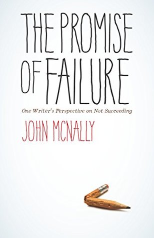 Download The Promise of Failure: One Writer's Perspective on Not Succeeding - John McNally | PDF