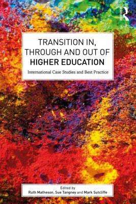 Full Download Transition In, Through and Out of Higher Education: International Case Studies and Best Practice - Ruth Matheson | ePub