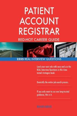 Read Online Patient Account Registrar Red-Hot Career Guide; 2555 Real Interview Questions - Red-Hot Careers file in PDF
