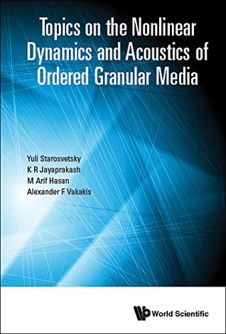 Read Topics on the Nonlinear Dynamics and Acoustics of Ordered Granular Media - Yuli Starosvetsky file in PDF