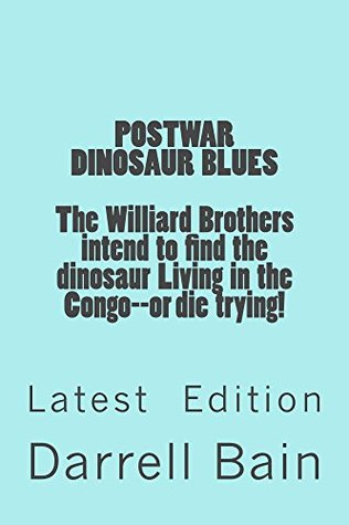 Full Download Postwar Dinosaur Blues (Williard Brothers Adventures Book 1) - Darrell Bain | ePub