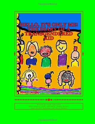 Full Download Hello, It's Only Me! The Diary Of A Transgendered Kid: Understanding The Transgendered Child, Hello Its Only Me: Volume 1 - Layde Aphrodite file in ePub