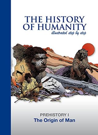 Download The Origin of Man: PREHISTORY I (The History of Humanity illustated step by step) - Eugenio Zoppi file in PDF