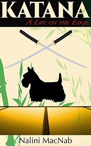 Full Download Katana: A Life on the Edge (Samurai Scotties Book 2) - Nalini MacNab | PDF