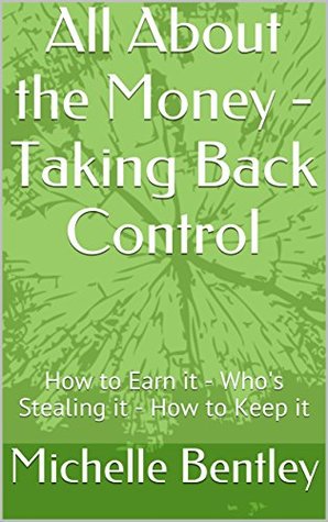 Download All About the Money - Taking Back Control: How to Earn it - Who's Stealing it - How to Keep it - Michelle Bentley | ePub