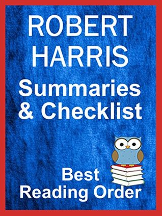 Full Download Robert Harris Books in Listed Order with Summaries - Checklist With Summaries: All Series Plus Standalone Novels and Non-Fiction - Including Checklist  Non-Fiction (Best Reading Order Book 70) - Avid Reader file in PDF
