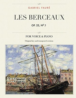 Full Download Les Berceaux, Op. 23, No.1: For Medium, High and Low Voices (The Singer's Resource) - Gabriel Faure | ePub