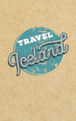 Full Download Travel Iceland: Blank Travel Journal, 5 X 8, 108 Lined Pages (Travel Planner & Organizer) -  | ePub