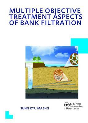 Download Multiple Objective Treatment Aspects of Bank Filtration: Unesco-Ihe PhD Thesis - Sung Kyu Maeng | ePub