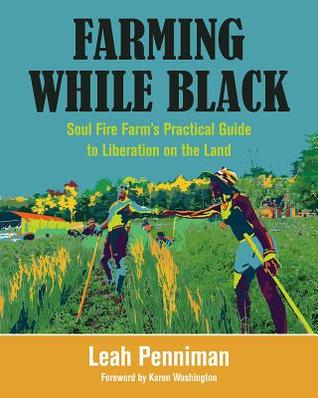 Download Farming While Black: Soul Fire Farm's Practical Guide to Liberation on the Land - Leah Penniman | ePub