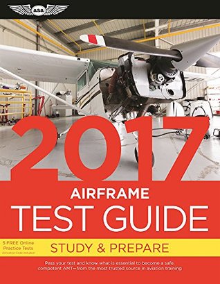Read Online Airframe Test Guide 2017 Book and Tutorial Software Bundle: Pass your test and know what is essential to become a safe, competent AMT — from the most  in aviation training (Fast-Track Test Guides) - ASA Test Prep Board file in ePub