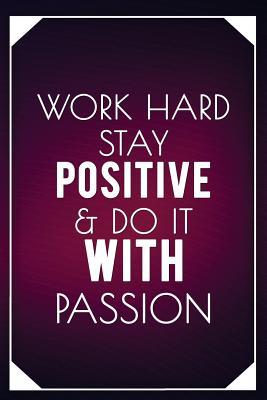 Read Online Work Hard Stay Positive & Do It with Passion: Motivational Bullet Journal - 120-Page 1/2 Inch Dot Grid Inspirational Notebook - 6 X 9 Perfect Bound Softcover -  file in ePub