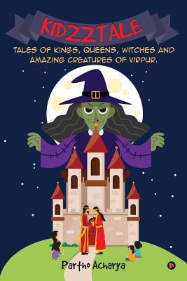 Download Kidzztale: Tales of Kings, Queens, Witches and Amazing Creatures of Virpur. - Partho Acharya | ePub