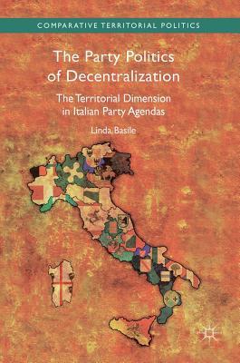 Read Online The Party Politics of Decentralization: The Territorial Dimension in Italian Party Agendas - Linda Basile file in PDF