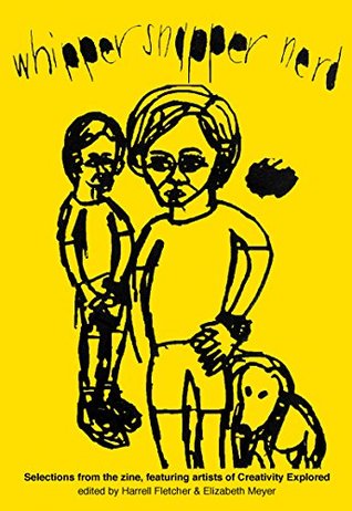 Full Download Whipper Snapper Nerd: Selections from the Zine, featuring Artists of Creativity Explored - Harrell Fletcher | PDF