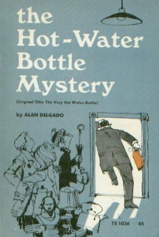 Full Download The Hot-Water Bottle Mystery aka The Very Hot Water Bottle - Alan Delgado | ePub