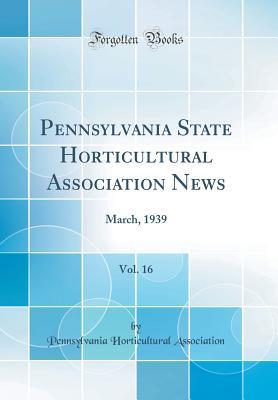 Download Pennsylvania State Horticultural Association News, Vol. 16: March, 1939 (Classic Reprint) - Pennsylvania Horticultural Association file in ePub