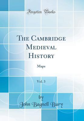 Download The Cambridge Medieval History, Vol. 3: Maps (Classic Reprint) - John Bagnell Bury | ePub