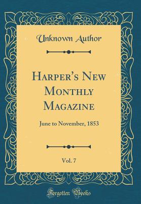 Read Harper's New Monthly Magazine, Vol. 7: June to November, 1853 (Classic Reprint) - Unknown | ePub