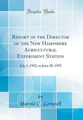 Full Download Report of the Director of the New Hampshire Agricultural Experiment Station: July 1, 1952, to June 30, 1953 (Classic Reprint) - Harold C. Grinnell | PDF