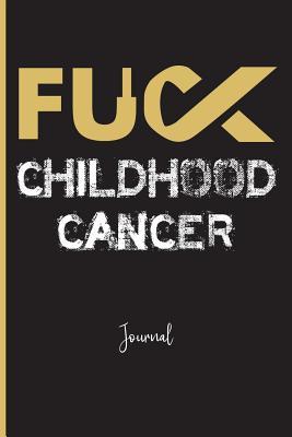 Full Download Fuck Childhood Cancer: Journal: A Personal Journal for Sounding Off: 110 Pages of Personal Writing Space: 6 X 9: Diary, Write, Doodle, Notes, Sketch Pad: Brain Tumors, General Pediatric Cancer - Fuck That Publishing file in ePub