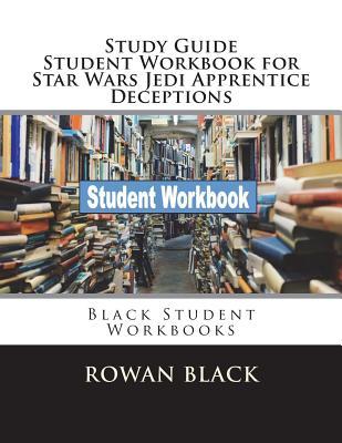 Read Online Study Guide Student Workbook for Star Wars Jedi Apprentice Deceptions: Black Student Workbooks - Rowan Black file in ePub