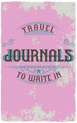 Full Download Travel Journals to Write in: Blank Travel Journal, 5 X 8, 108 Lined Pages (Travel Planner & Organizer) -  file in PDF