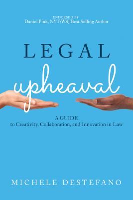 Download Legal Upheaval: A Guide to Creativity, Collaboration, and Innovation in Law - Michele DeStefano file in ePub