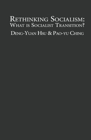 Read Online Rethinking Socialism: What is Socialist Transition? - Deng-Yuan Hsu file in PDF