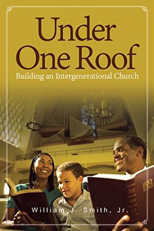 Download Under One Roof: Building an Intergenerational Church - William J. Smith Jr. | ePub