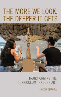 Full Download The More We Look, the Deeper It Gets: Transforming the Curriculum Through Art - Nicola Giardina file in ePub