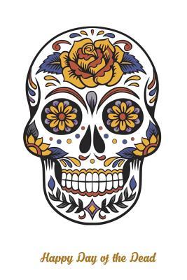 Full Download Happy Day of the Dead: Versatile 6x9 Notebook Journal for Happy Day of the Dead Appreciation Gift, Quote Journal or Diary Unique Inspirational Gift for Writer, Friend, Teacher, Birthday, Retirement or Christmas Present - Flower Sugar Skull -  file in PDF