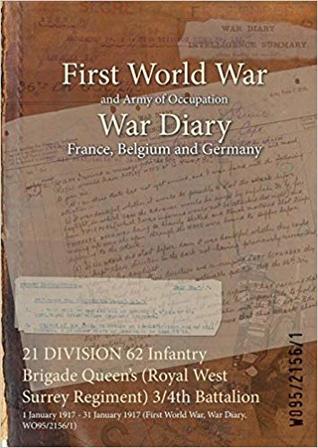 Full Download 21 Division 62 Infantry Brigade Queen's (Royal West Surrey Regiment) 3/4th Battalion: 1 January 1917 - 31 January 1917 (First World War, War Diary, Wo95/2156/1) - British War Office | PDF