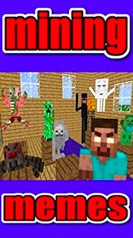 Full Download Memes: The Incredible Funny Mining Memes Book - Funny Unofficial Minecraft Jokes And Ultimate Funny Memes - Summer 2018 Book 1 - Memes | PDF