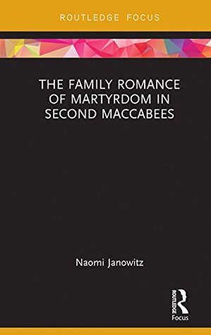Download The Family Romance of Martyrdom in Second Maccabees (Routledge Focus on Biblical Studies) - Naomi Janowitz file in ePub