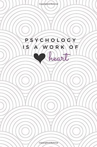Full Download Psychology Is A Work of Heart: Psychology Lined Blank Notebook; Cute Psychology Journal; Trendy Psychology Student Gift -  file in ePub