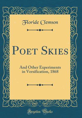 Read Poet Skies: And Other Experiments in Versification, 1868 (Classic Reprint) - Floride Clemson file in ePub