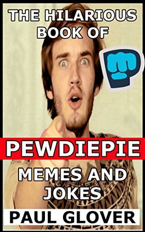 Read The Hilarious Book Of PewDiePie Memes And Jokes - Paul Glover | ePub