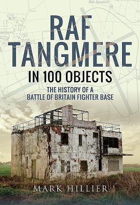 Download RAF Tangmere in 100 Objects: The History of a Battle of Britain Fighter Base - Mark Hillier file in PDF