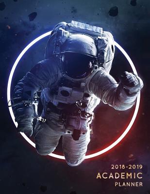 Read 2018-2019 Academic Planner: Astronaut Aug 2018 - July 2019 Weekly View to Do Lists, Goal-Setting, Class Schedules   More Galaxy Design -  | PDF