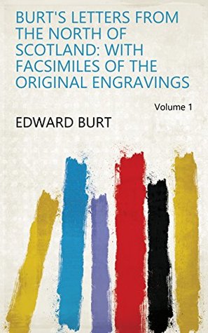 Download Burt's Letters from the North of Scotland: With Facsimiles of the Original Engravings Volume 1 - Edward Burt file in PDF